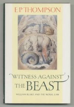 Witness Against the Beast: William Blake and the Moral Lawby: Thompson, E. P.