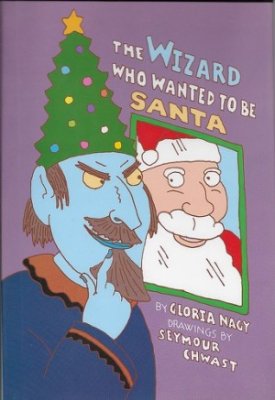 Wizard Who Wanted to be Santa Claus, Theby: Nagy, Gloria and Seymour Chwast