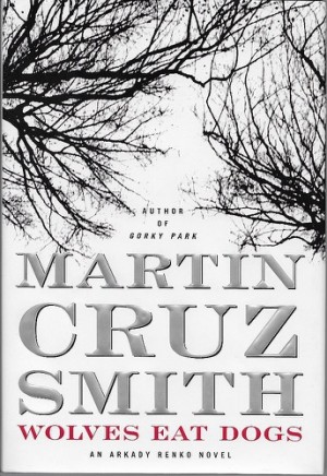 Wolves Eat Dogs: An Arkady Renko Novel (SIGNED)by: Smith, Martin Cruz
