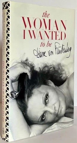 Woman I Wanted to Be, The (SIGNED BY AUTHOR)by: von Furstenberg, Diane