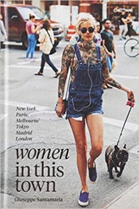 Women In This Town: New York, Paris, Melbourne, Tokyo, Madrid and Londonby: Santamaria, Giuseppe