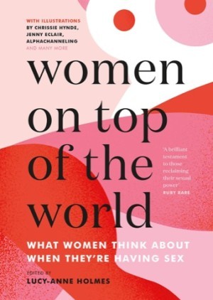 Women On Top of the World: What Women Think About When They're Having Sex by: Lucy-Anne Holmes (Ed.)