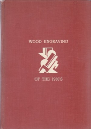 Wood Engraving of the 1930's by: Leighton, Clare, Reviewed By/ Holme, C.G., Editor 
