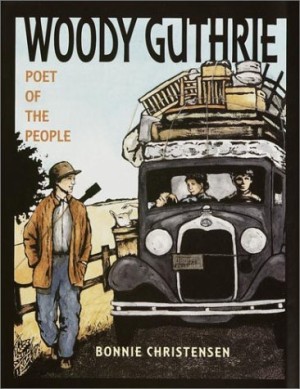 Woody Guthrie: Poet of the People by: Christensen, Bonnie