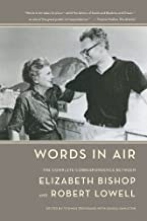 Words in Air: The Complete Correspondence Between Elizabeth Bishop and Robert Lowellby: Travisano, Thomas (Ed.)