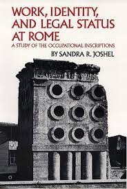Work, Identity, and Legal Status at Rome: A Study of the Occupational Inscriptionsby: Sandra R. Joshel