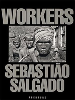 Workers: An Archaeology of the Industrial Ageby: Salgado, Sabastiao