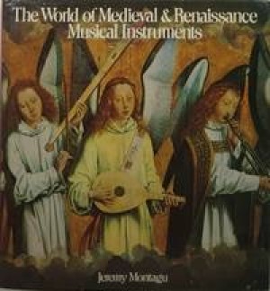 World Of Medieval And Renaissance Musical Instruments by: Jeremy Montagu
