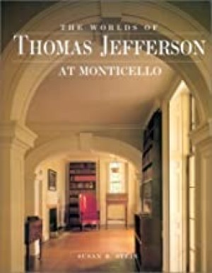Worlds of Thomas Jefferson at Monticello, The by: Stein, Susan R.