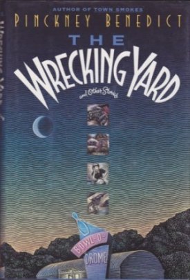 Wrecking Yard and Other Stories, The (SIGNED COPY)by: Benedict, Pinckney