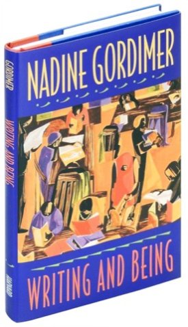 Writing and Being: The Charles Eliot Norton Lectures 1994 by: Nadine Gordimer