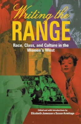 Writing the Range: Race, Class, and Culture in the Women's West by: Jameson, Elizabeth & Armitage, Susan (editors)