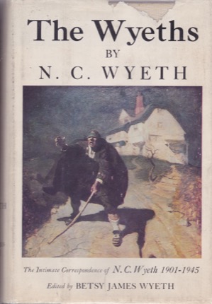 Wyeths, The: The Intimate Correspondence of N. C. Wyeth 1901-1945 by: Wyeth (Ed.), Betsey James