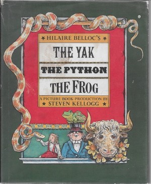 Yak, The Python, The Frog, The (SIGNED BY KELLOGG)by: Belloc, Hilaire/Steven Kellogg