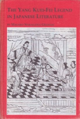 Yang Kuei-Fei Legend in Japanese Literature, The (Japanese Studies, Vol 6) (SIGNED COPY)by: Masako Nakagawa Graham