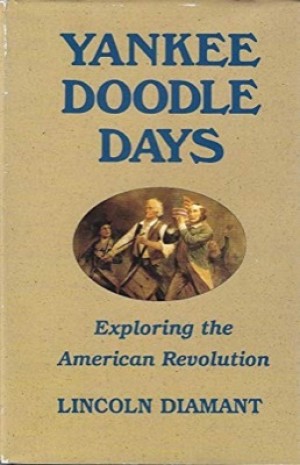 Yankee Doodle Days Exploring the American Revolution by: Diamant, Lincoln