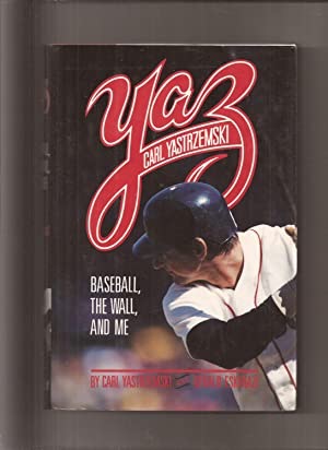 Yaz: Baseball, The Wall, and Me by: Yastrzemski, Carl; Eskenazi, Gerald
