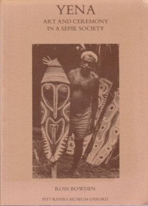 Yena: Art and Ceremony in a Sepik Societyby: Bowden, Ross