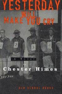 Yesterday Will Make You Cry: A Novel by: Himes, Chester B.