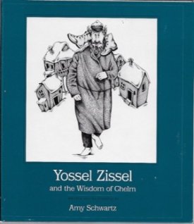 Yossel Zissel and the Wisdom of Chelmby: Schwartz, Amy