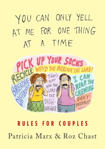 You Can Only Yell At Me for One Thing At a Time: Rules for Couples by: Marx, Patricia &amp; Roz Chast 
