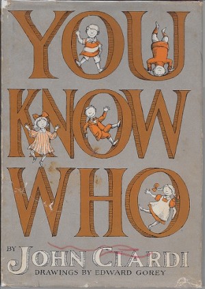You Know Whoby: Ciardi, John and Edward Gorey