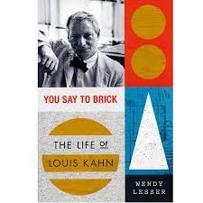 You Say to Brick: The Life of Louis Kahnby: Wendy Lesser