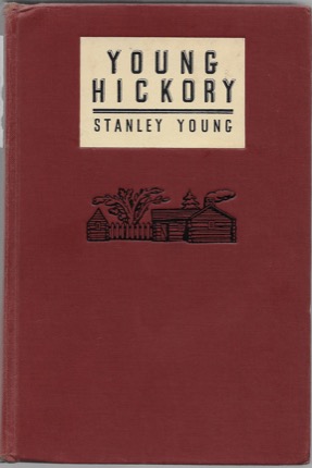Young Hickory: A Story of the Frontier Boyhood and Youth of Andrew Jacksonby: Young, Stanley