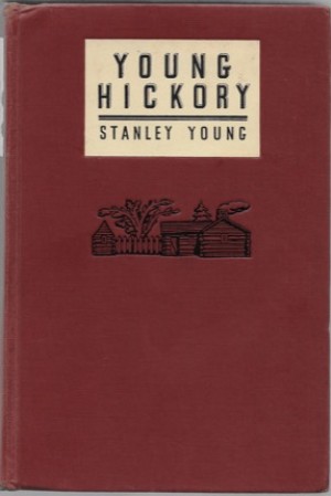 Young Hickory: A Story of the Frontier Boyhood and Youth of Andrew Jacksonby: Young, Stanley