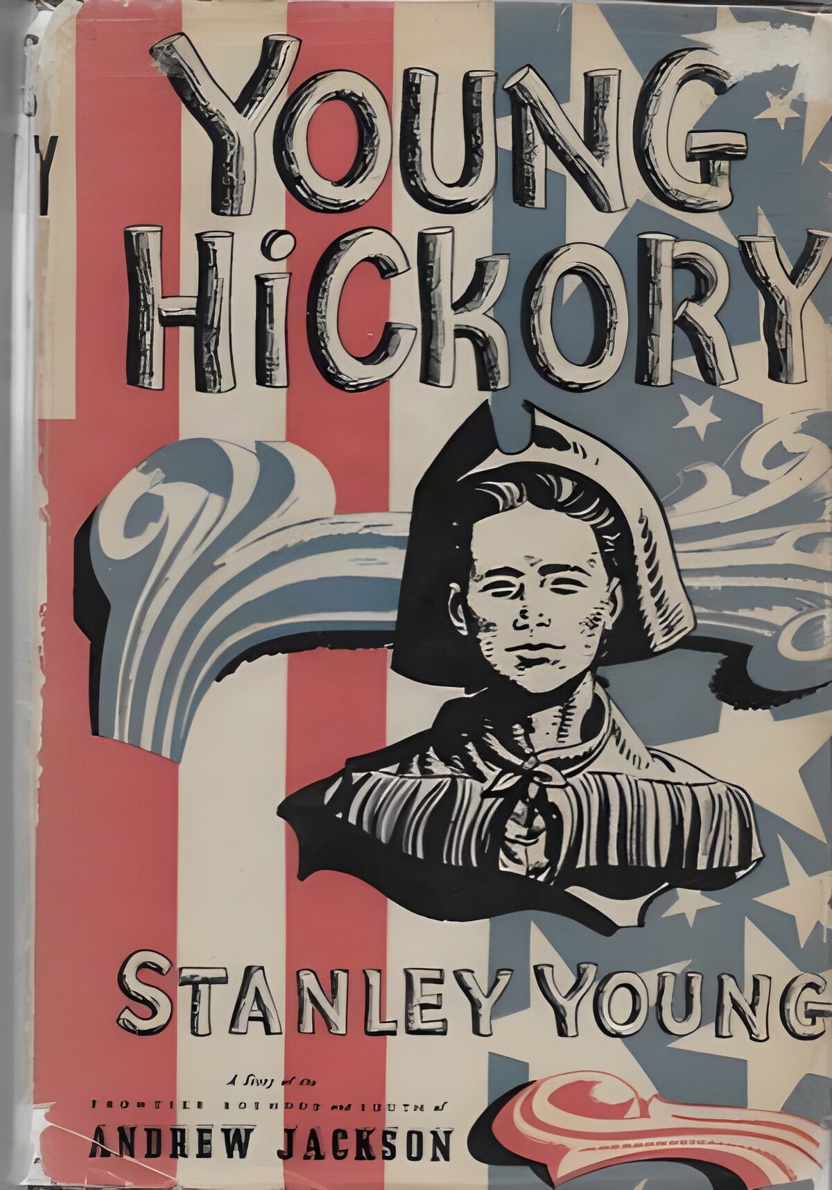 Young Hickory: A Story of the Frontier Boyhood and Youth of Andrew Jacksonby: Young, Stanley