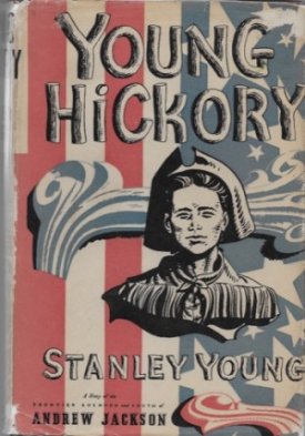 Young Hickory: A Story of the Frontier Boyhood and Youth of Andrew Jacksonby: Young, Stanley