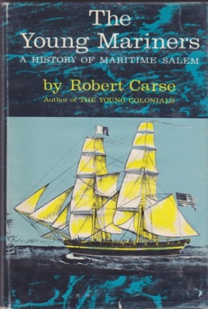 Young Mariners, The: A History of Maritime Salemby: Carse, Robert 