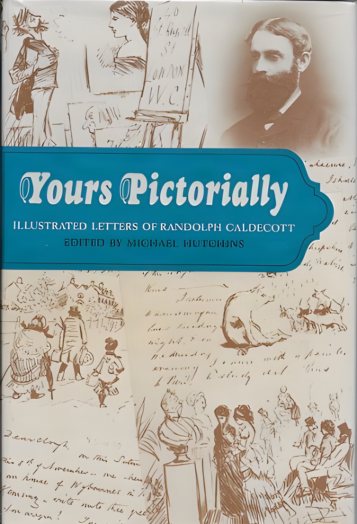 Yours Pictorially - Illustrated Letters of Randolph Caldecottby: Hutchins, Michael (Ed.)