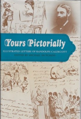 Yours Pictorially - Illustrated Letters of Randolph Caldecottby: Hutchins, Michael (Ed.)