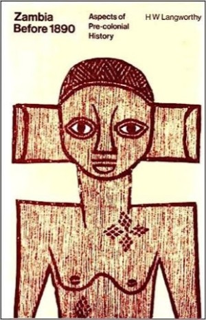 Zambia Before 1890: Aspects of Precolonial History (SIGNED COPY)by: Langworthy, Harry W.