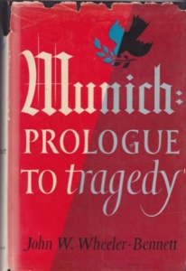 Wheeler-Bennett was a critic of Appeasement and 10 years after the Munich Agreement wrote a book condemning it.