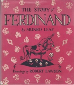 A classic children's story. Ferdinand is a bull that doesn't want to bullfight like the other bulls. He just wants to sit and smell flowers in the field.